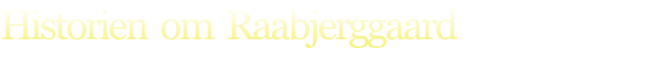 Historien  om  Raabjerggaard
