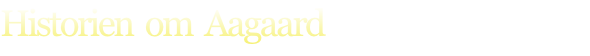 Historien  om  Aagaard
