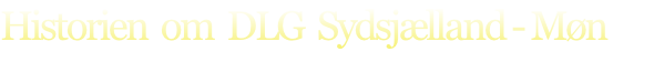 Historien  om  DLG  Sydsjælland - Møn

