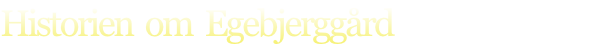 Historien  om  Egebjerggård
