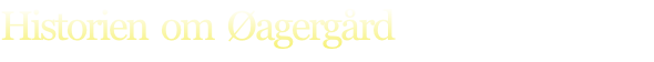 Historien  om  Øagergård
